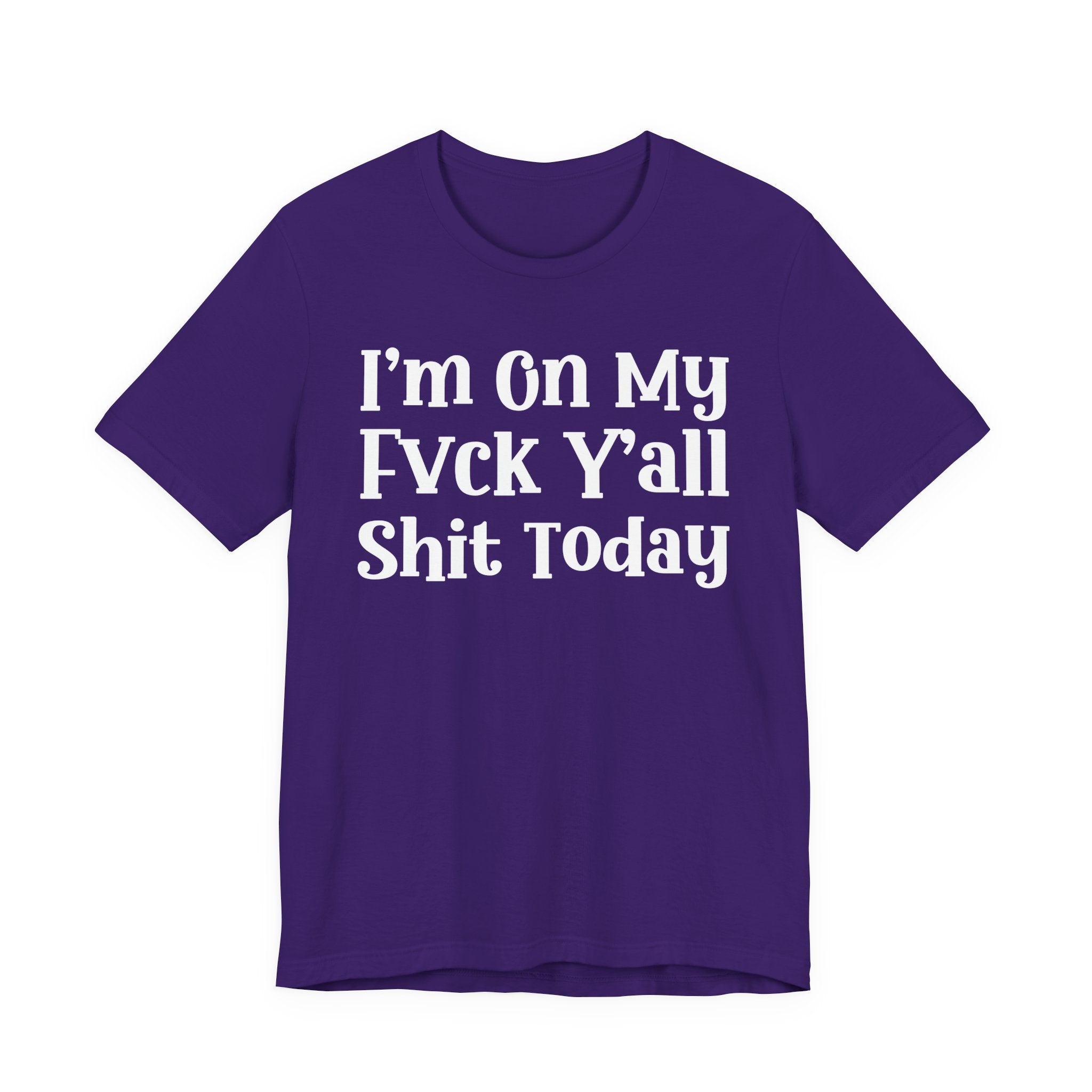 I'm On My Fuck Y'all Shit Today T- shirt