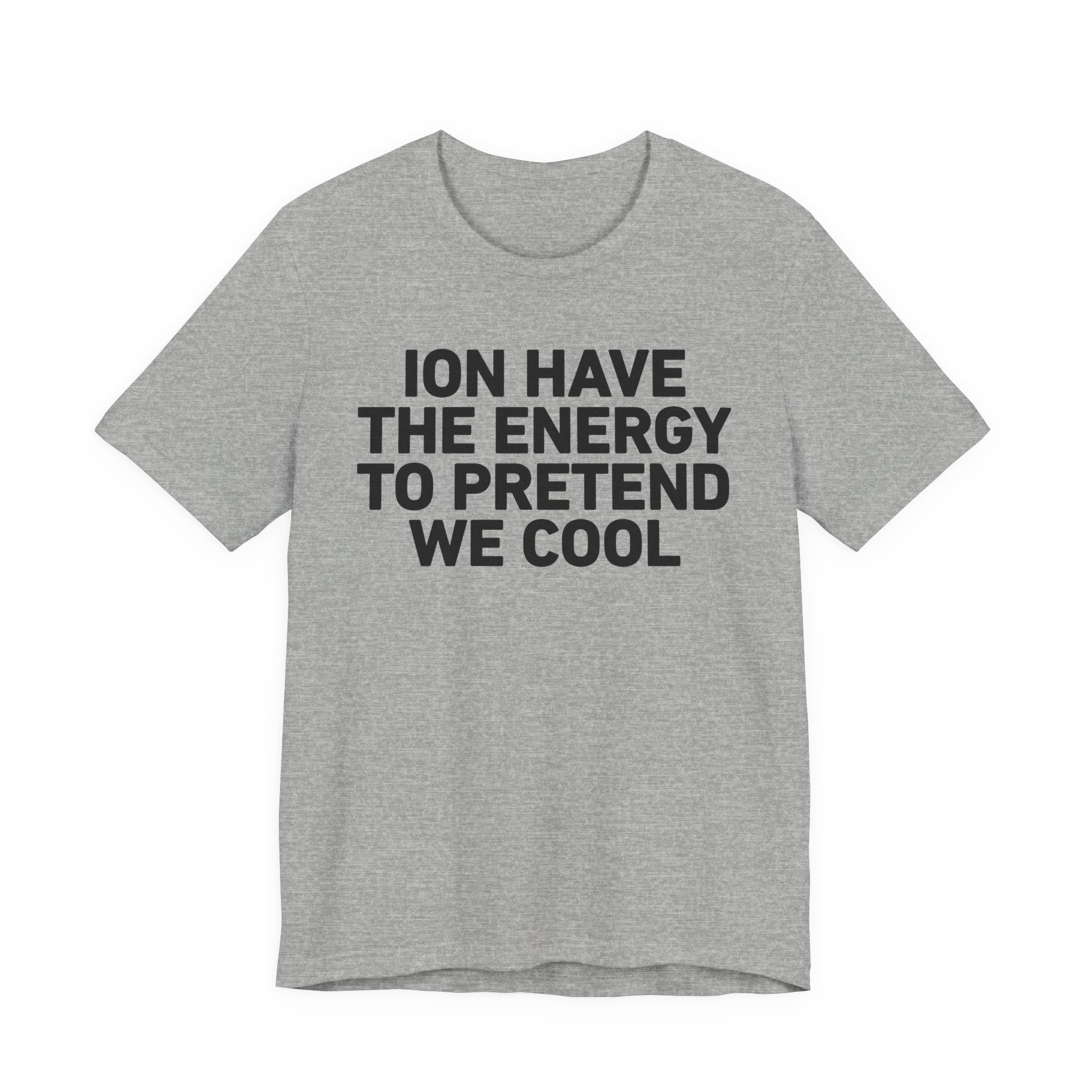 I Don’t Have the Energy to Pretend We Cool - Funny Energy Statement T-Shirt