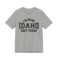 I'm On My Idaho Shit Today T-shirt