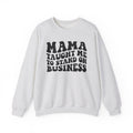 Mama Taught Me To Stand On Business Sweatshirt