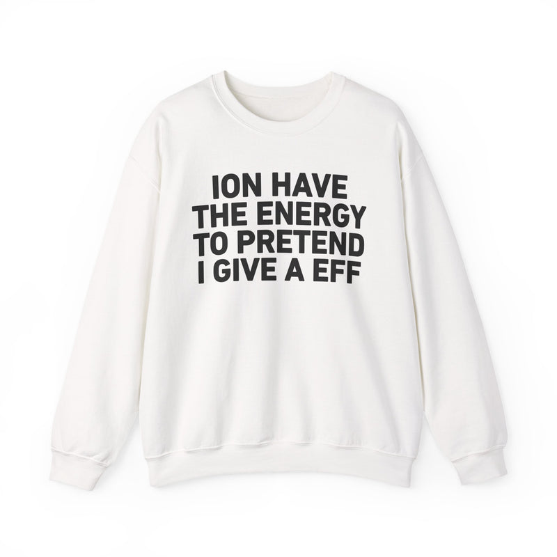 I Don’t Have the Energy to Pretend I Give A EFF － Sweatshirt