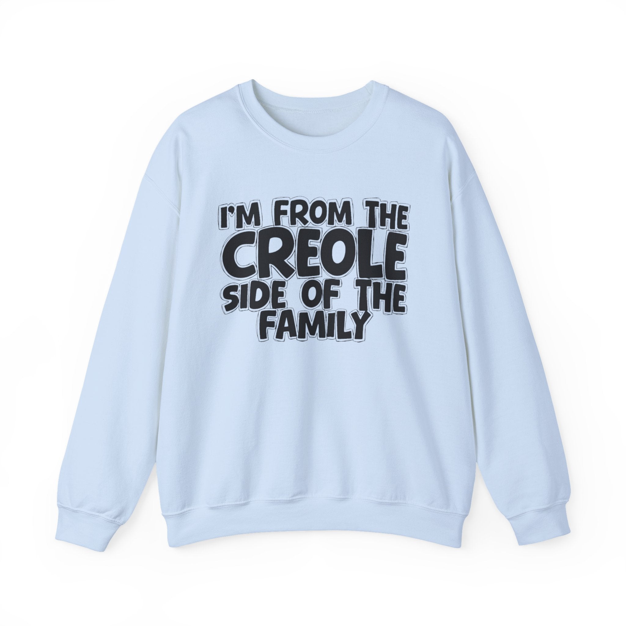 I'm From The Creole Side of the Family — Funny Family Sweatshirt