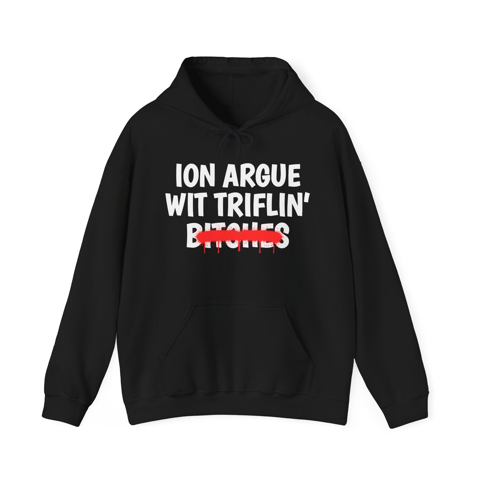 ION (I Don't) Argue Wit Triflin' Bitches — Funny Sassy Statement Hoodie