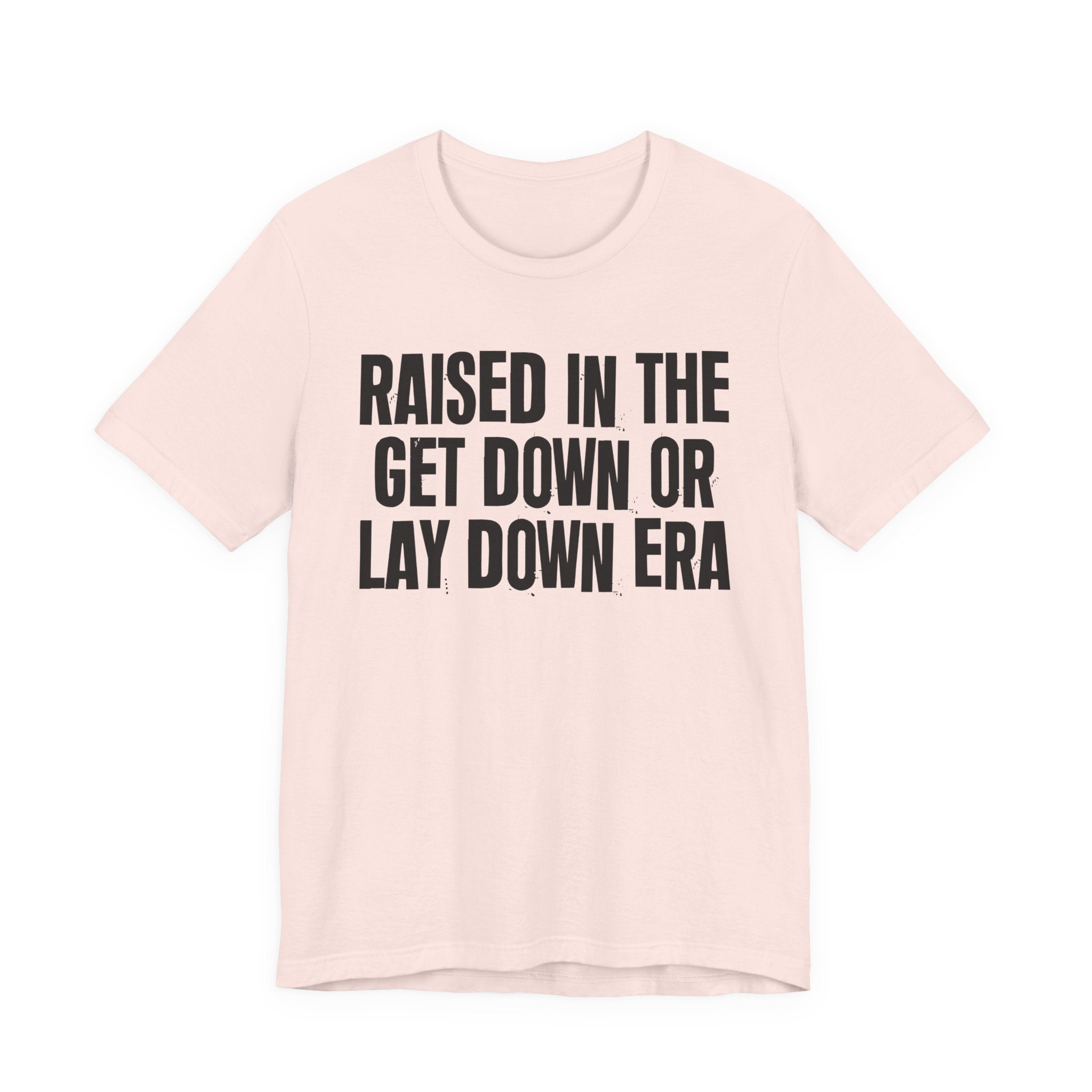 Raised In The Get Down Or Lay Down Era - Funny Back In The Day Statement Tee Shirt