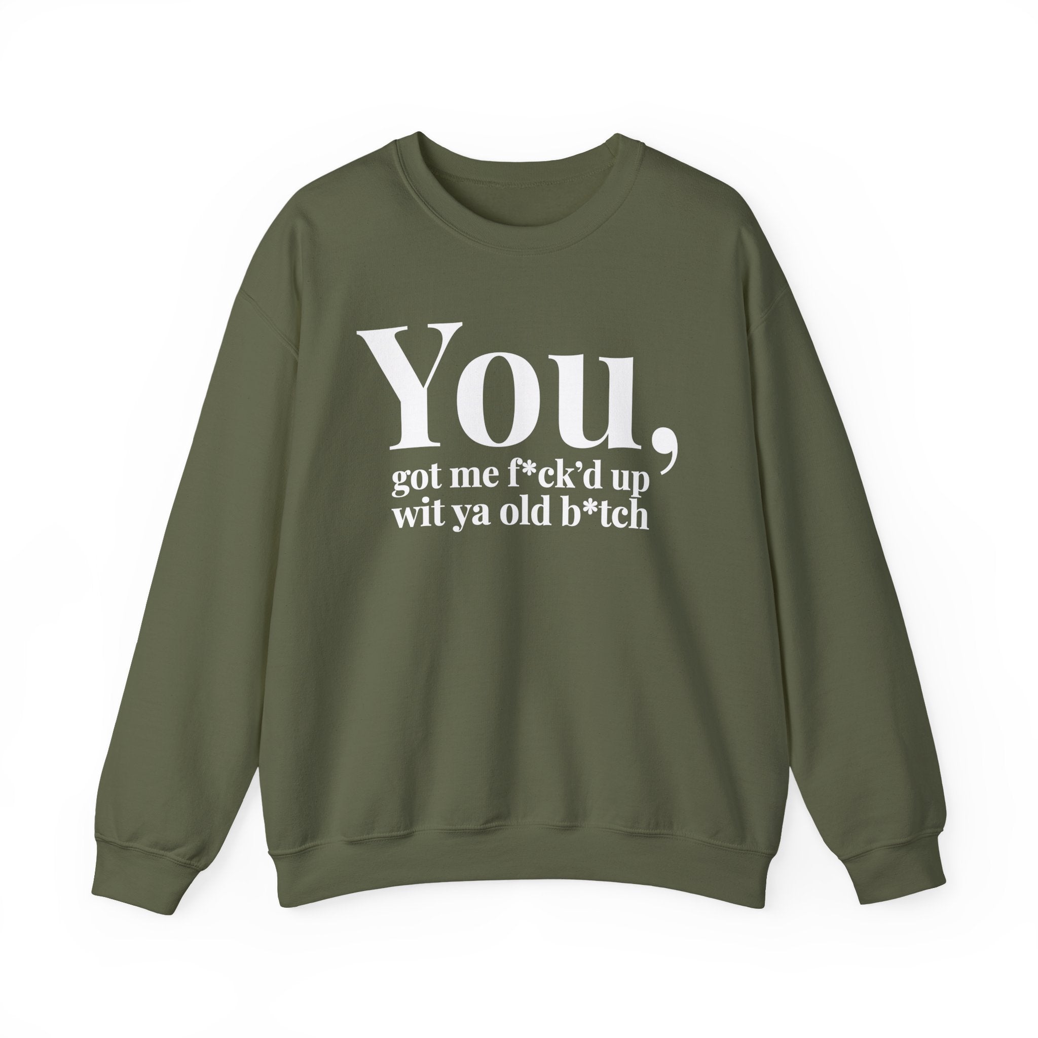 You Got Me Fuck'd Up Wit Ya Old Bitch - Sweatshirt