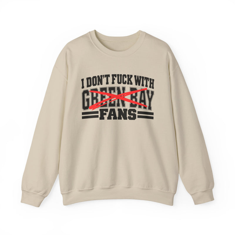 I Don't Fuck With Green Bay Fans — Bold Anti-Sports Fans Sweatshirt