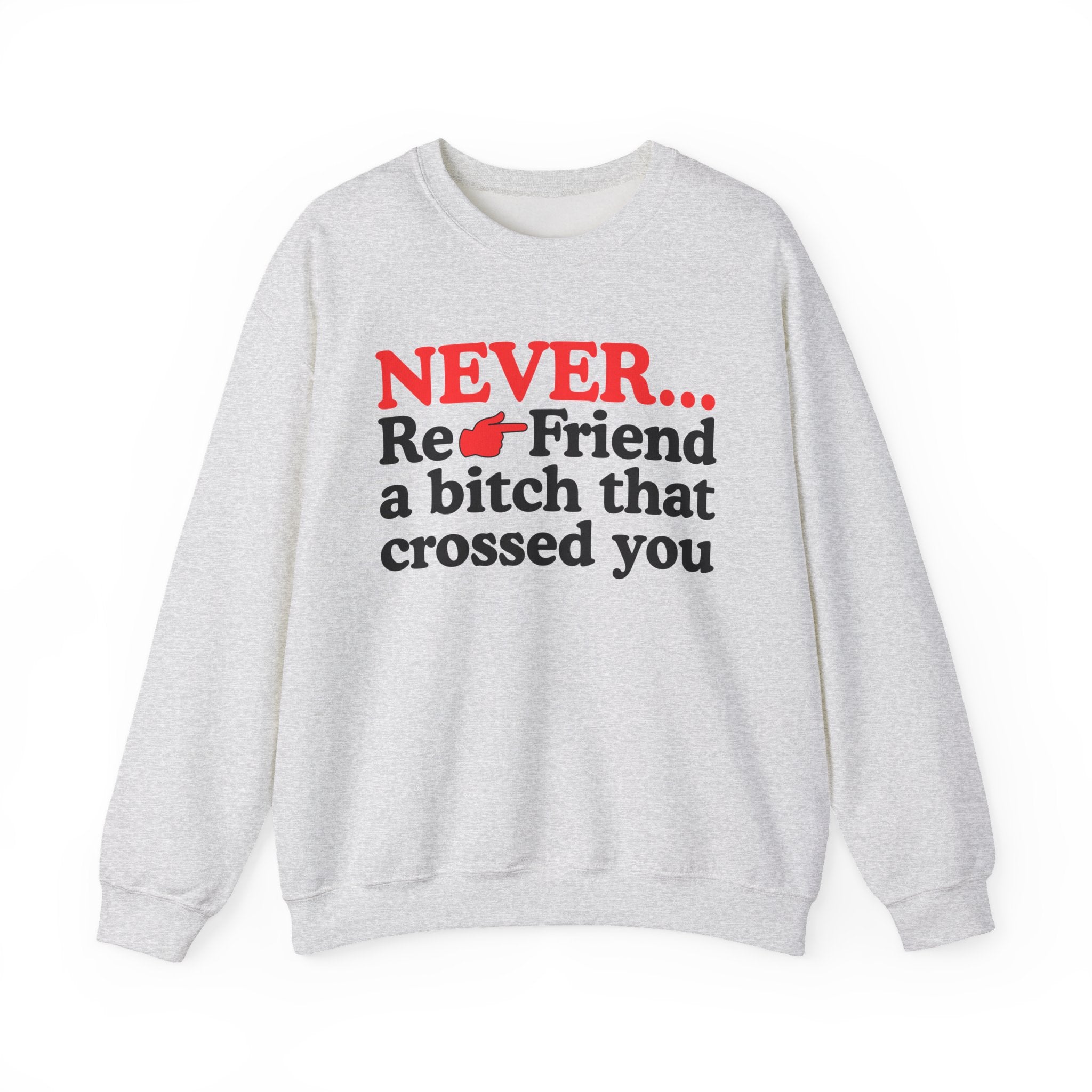 Never Re-Friend A Bitch That Crossed You － Urban Warning Sweatshirt