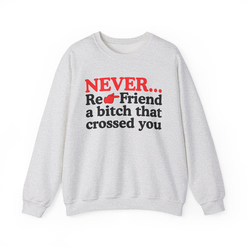 Never Re-Friend A Bitch That Crossed You － Urban Warning Sweatshirt