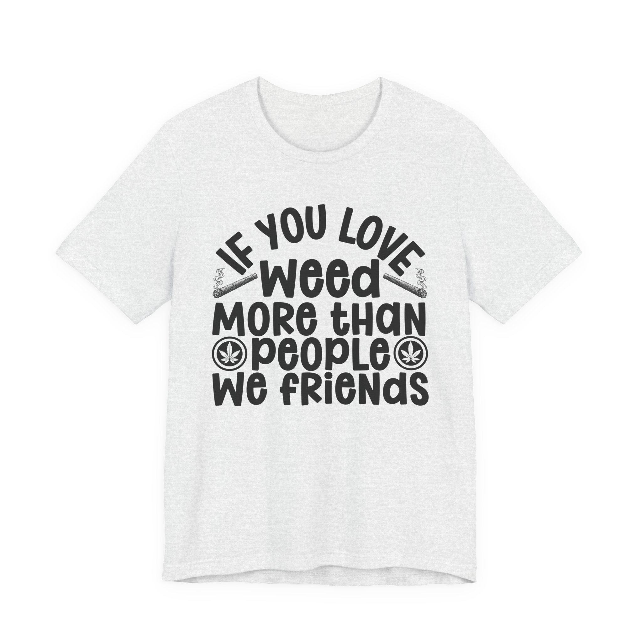 If You Love Weed More Than People We Friends — 420 Lovers Sweatshirt