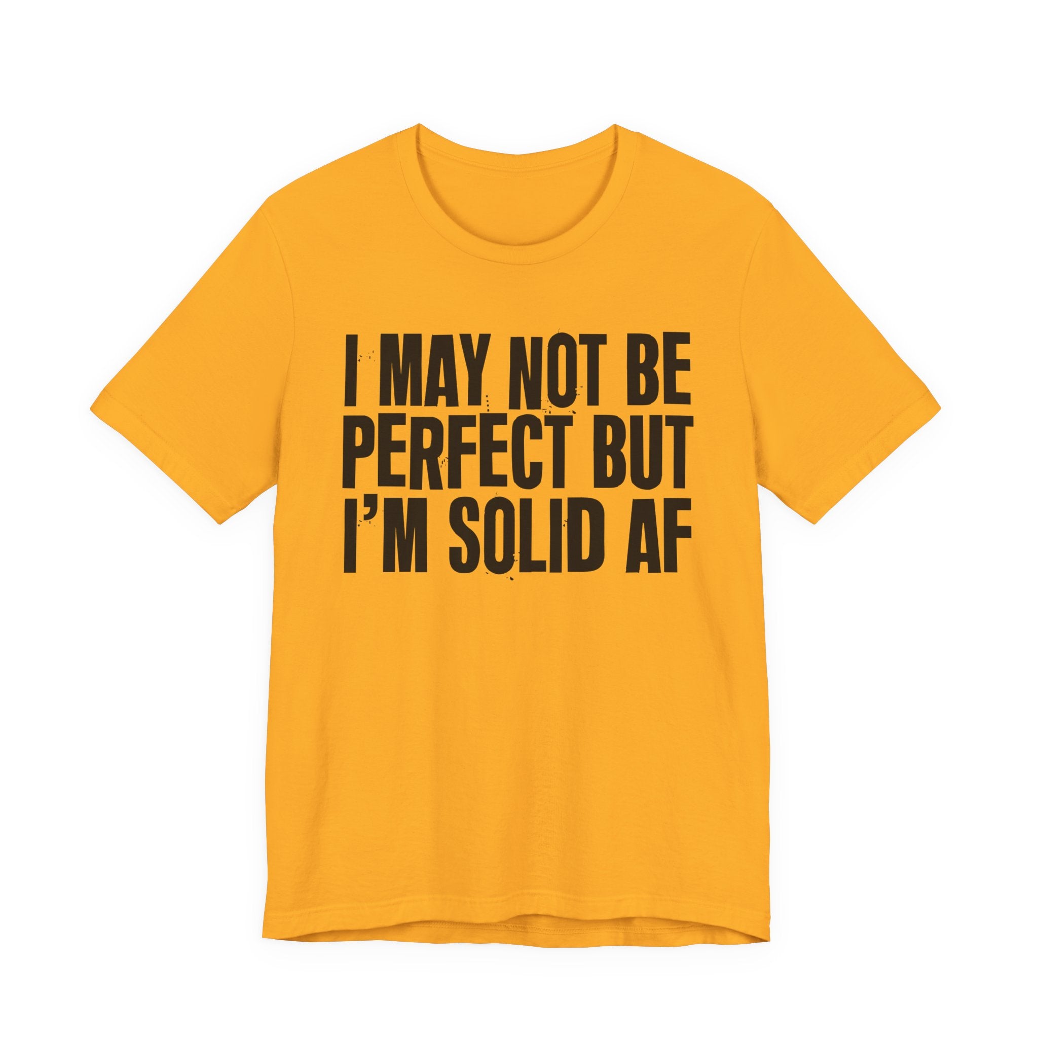I May Not Be Perfect But I'm Solid AF—— Bold Statement T‑Shirt