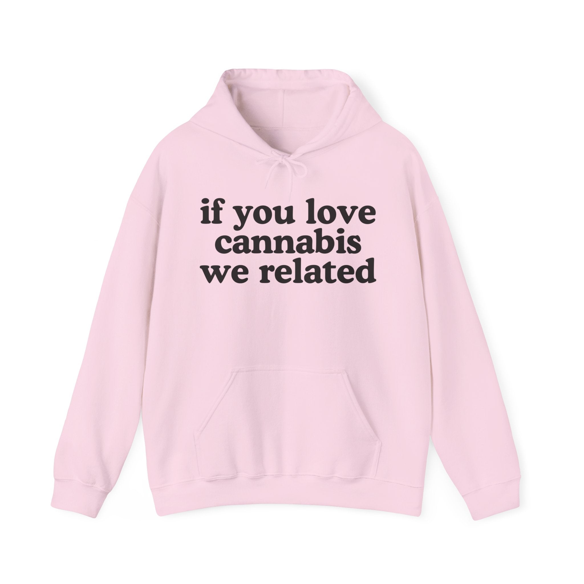 If You Love Cannabis We Related - Cannabis Lovers Gift Hoodie