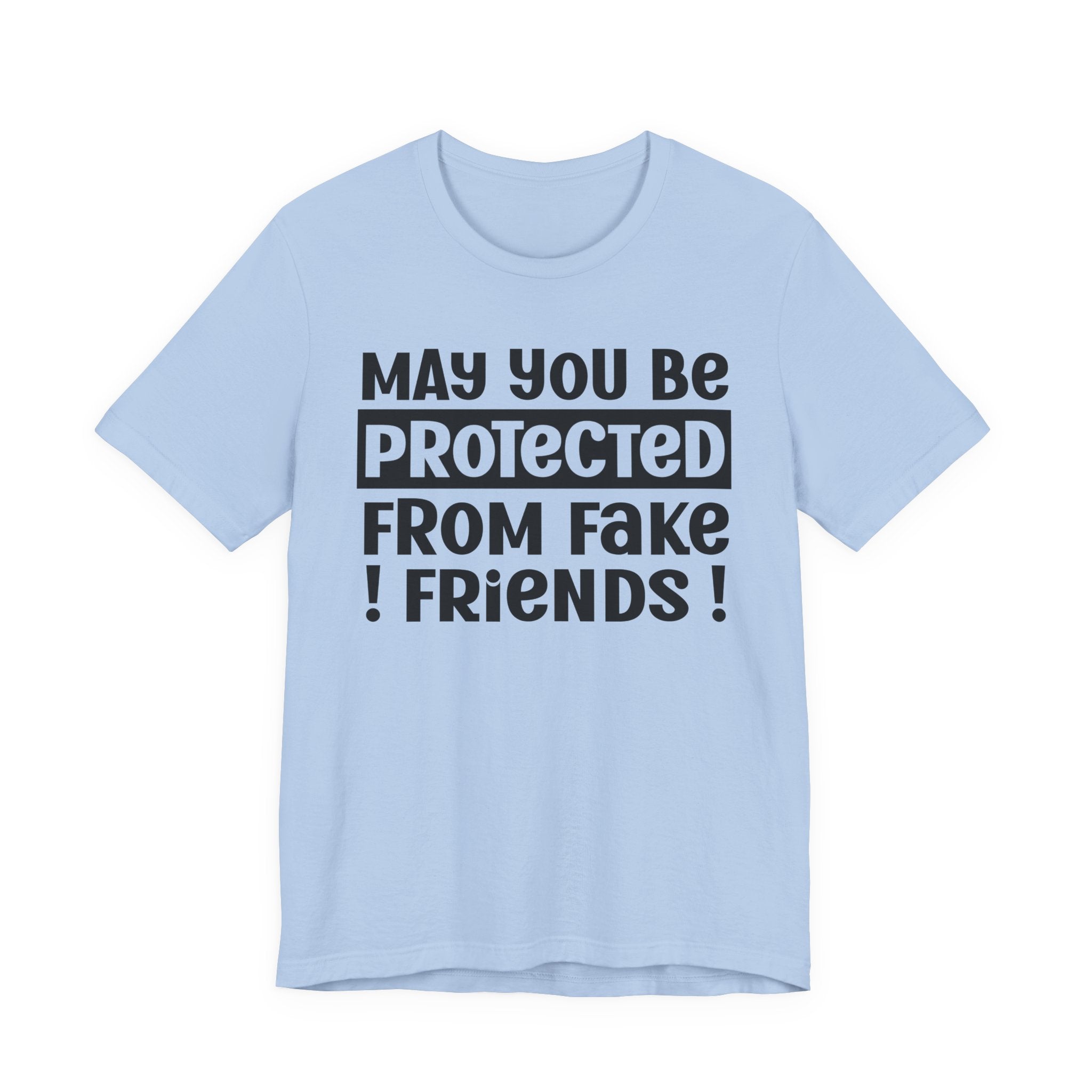 May You Be Protected From Fake Friends - Protective Wish Tee Shirt