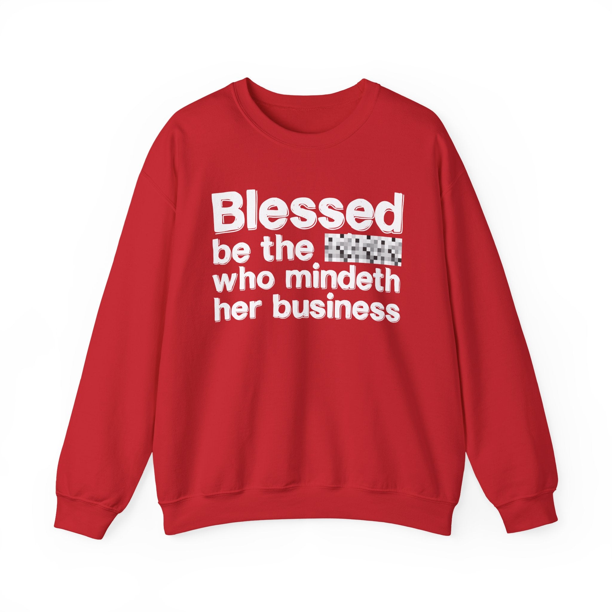 Blessed Be The [Censored] Who Mindeth Her Business - Funny Inspirational Sweathsirt