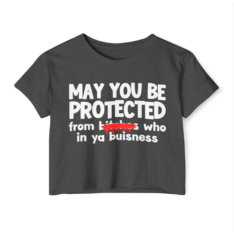 May You Be Protected From Bitches Who In Your Buisness — Funny Protection Statement Crop Top