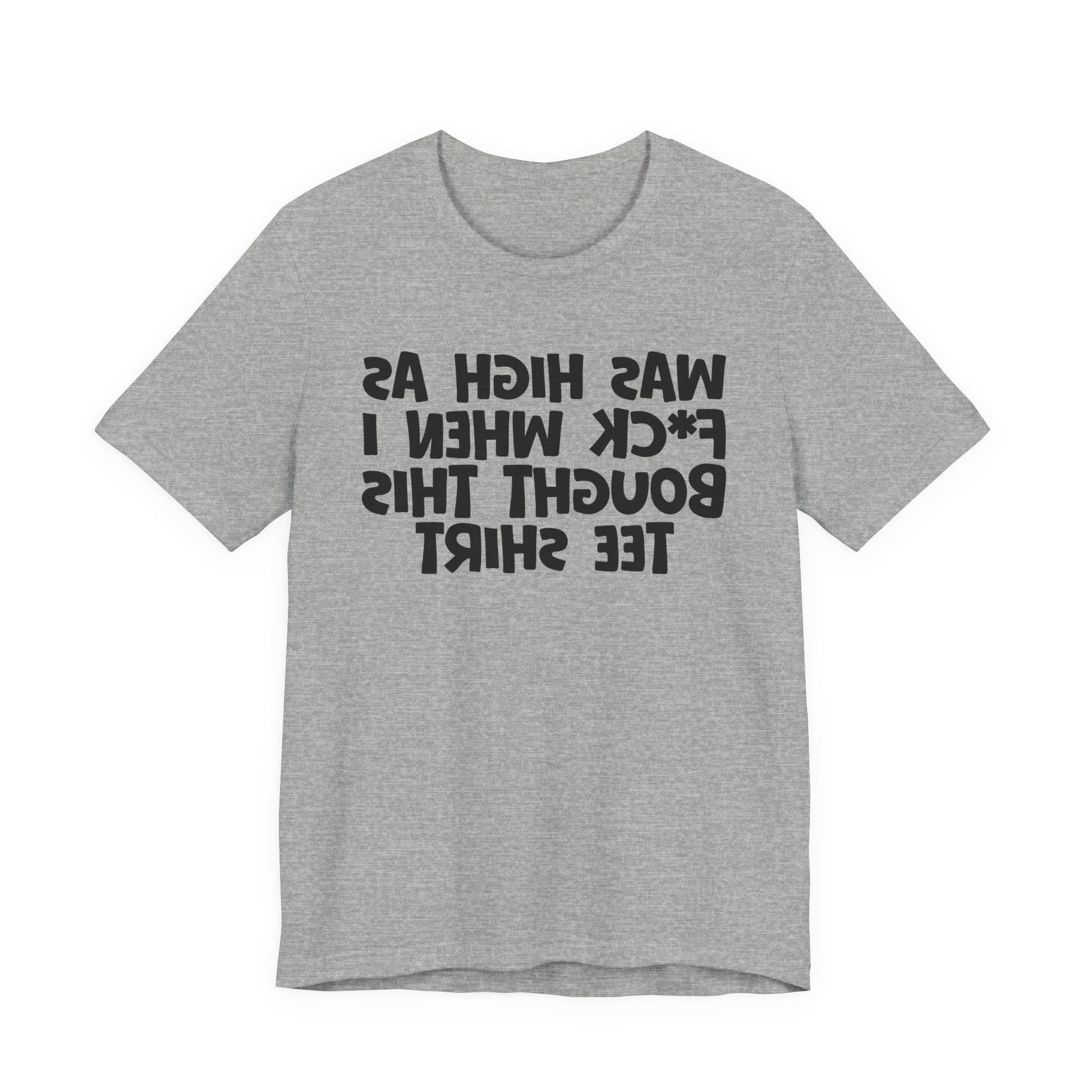 Was High As Fuck When I Bought This Tee Shirt - Funny Drunk Tee