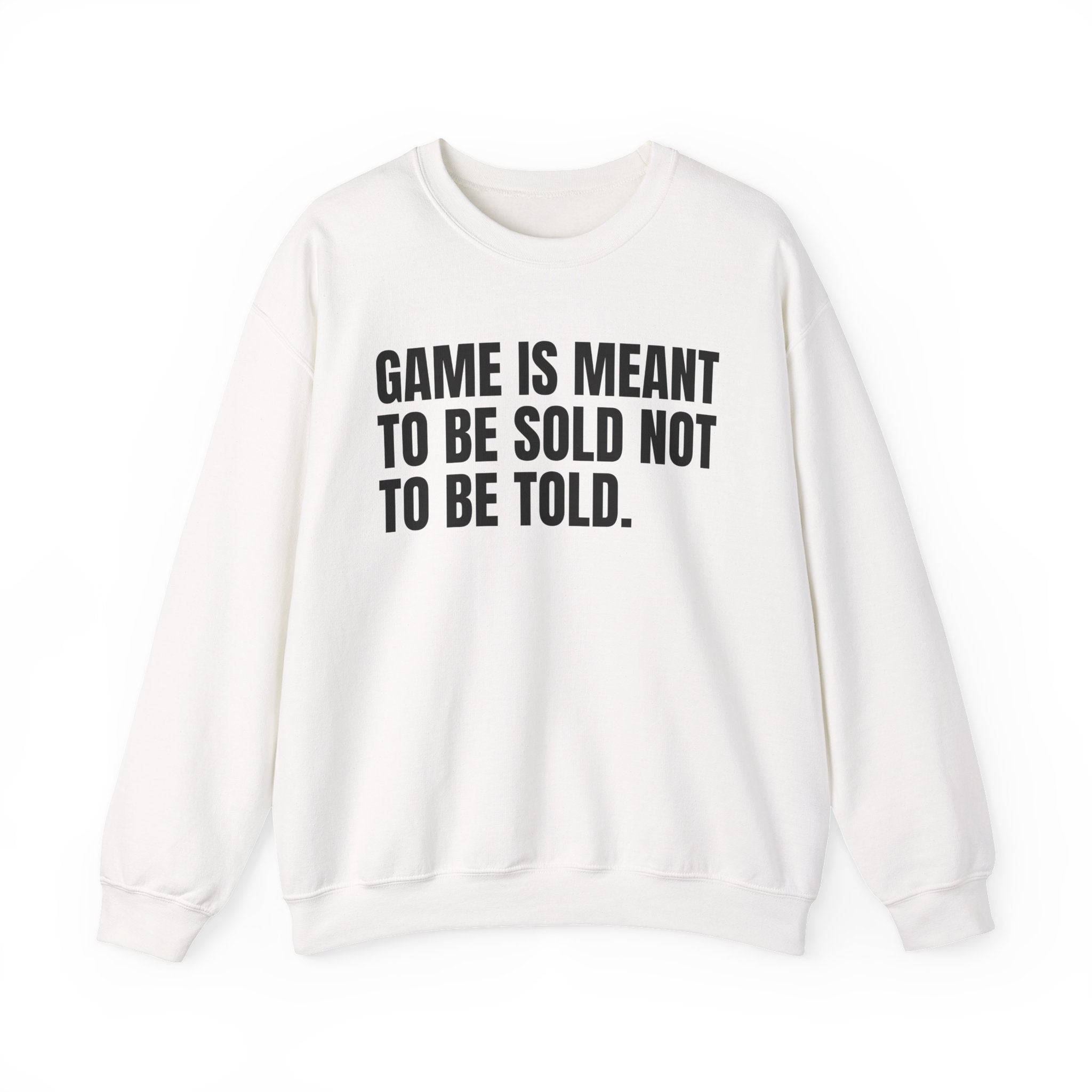 Game Is Meant To Be Sold Not To Be Told — Humorous Growing Up Graphic Sweatshirt