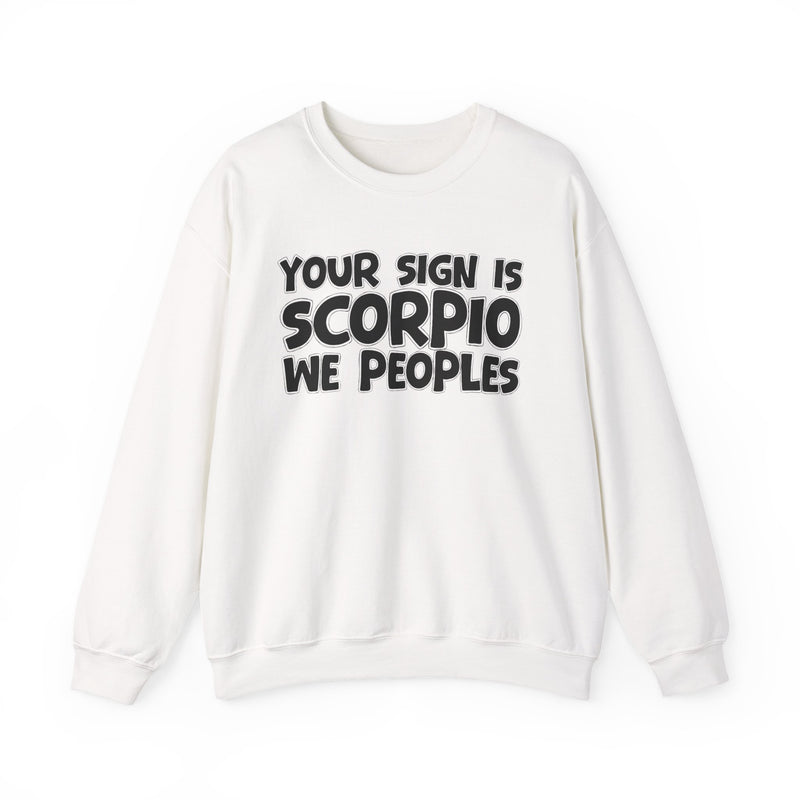 Your Sign is SCORPIO We Peoples —— Fun Astrological Pride Sweatshirt