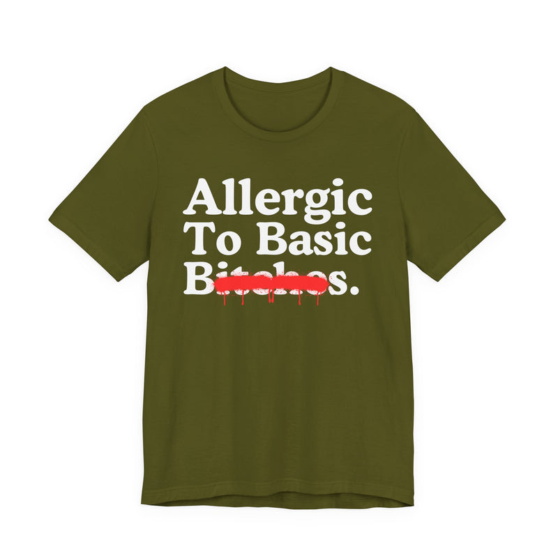 Allergic To Basic Bitches — Sarcastic Sassy Statement T-Shirt