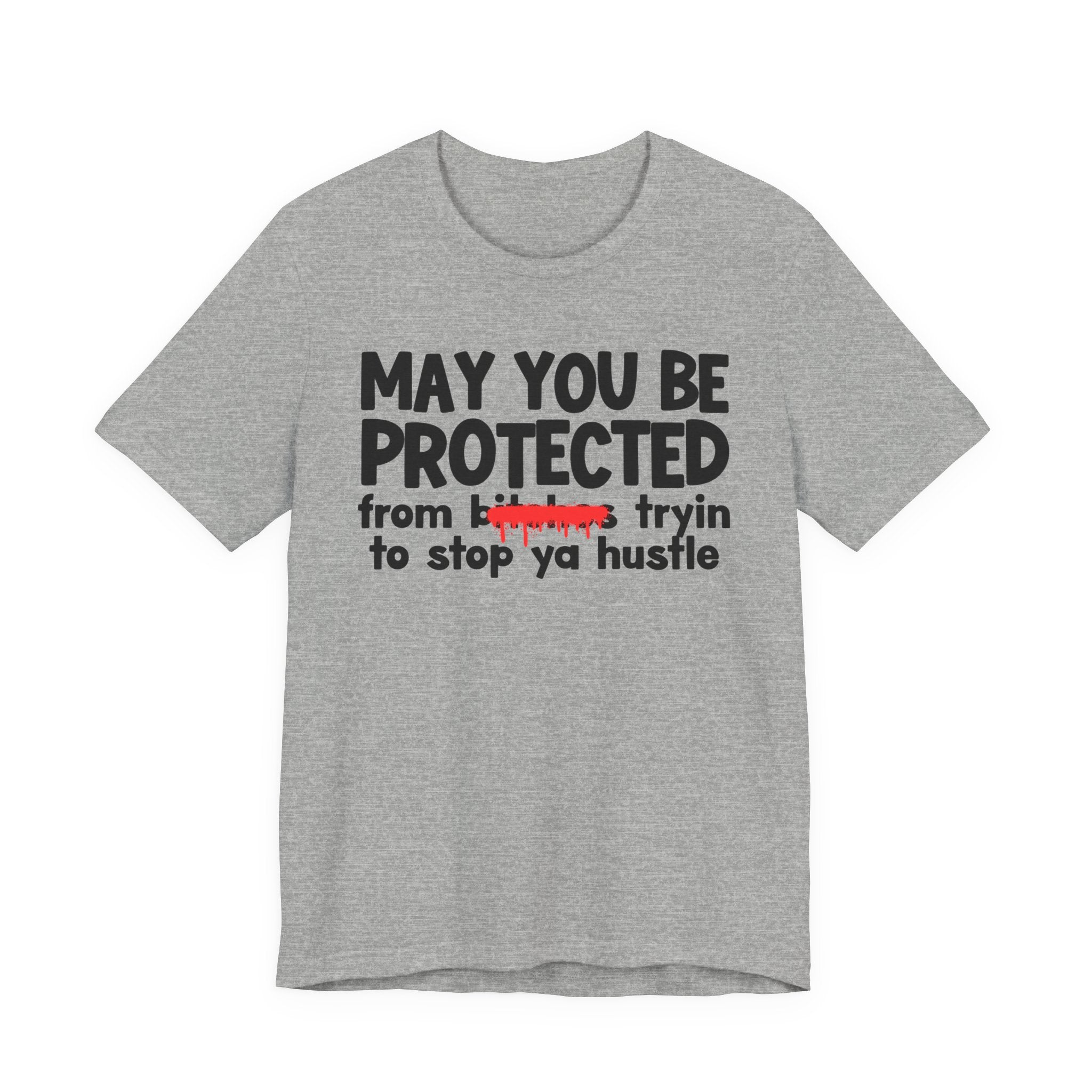 May You Be Protected From Bitches Tryin To Stop Ya Hustle — Funny Protection Statement T-Shirt
