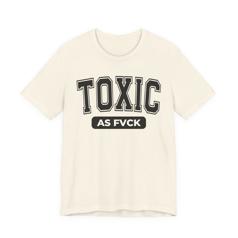 Toxic As Fvck T-Shirt V3
