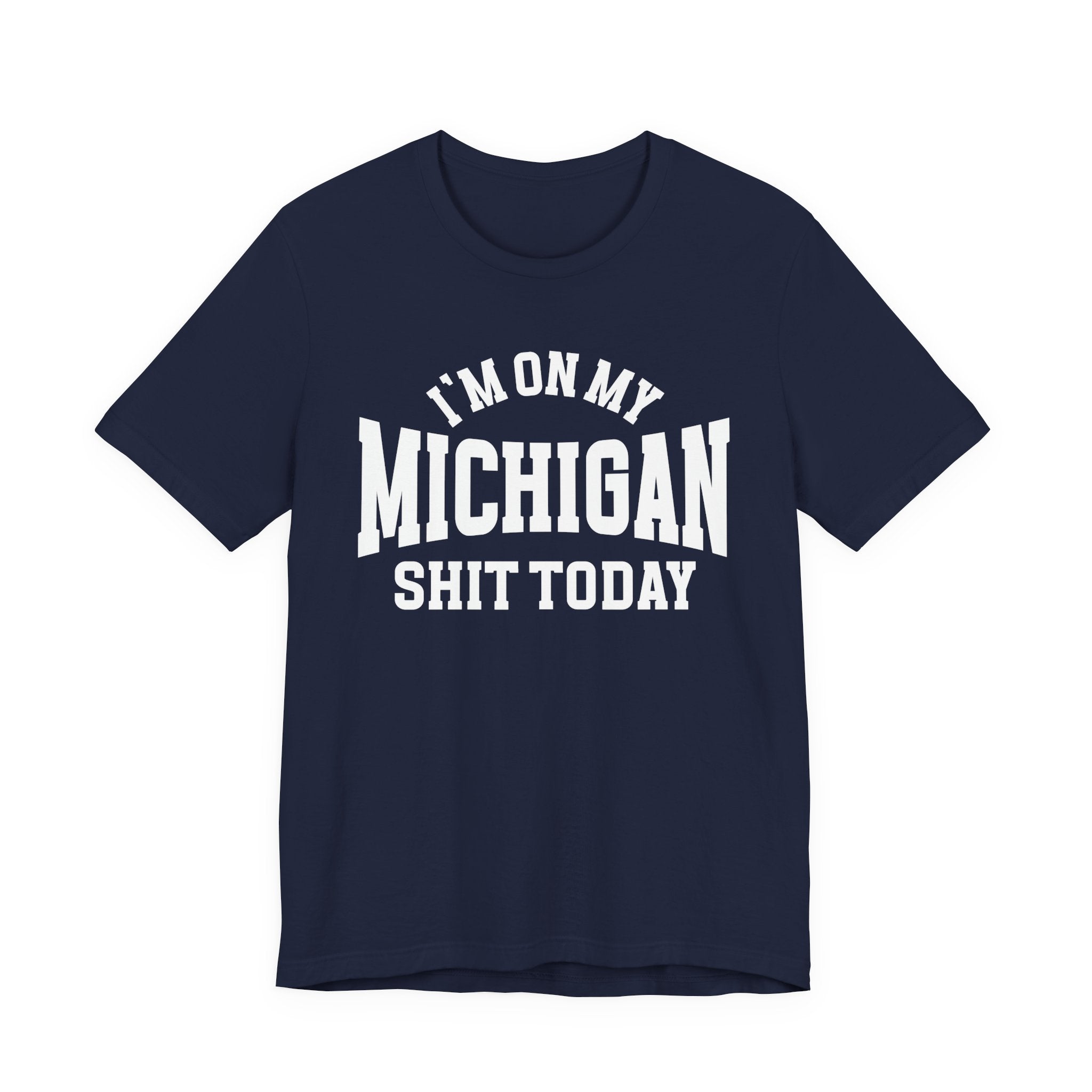 I'm On My Michigan Shit Today T-shirt