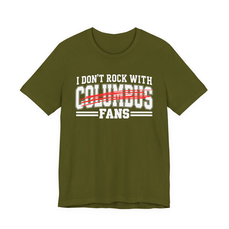 I Don't Rock With Columbus Fans — T-Shirt alternate view 6: I DON'T ROCK WITH COLUMBUS FANS in bold statement lettering. Street Talk Designs sports statement apparel.