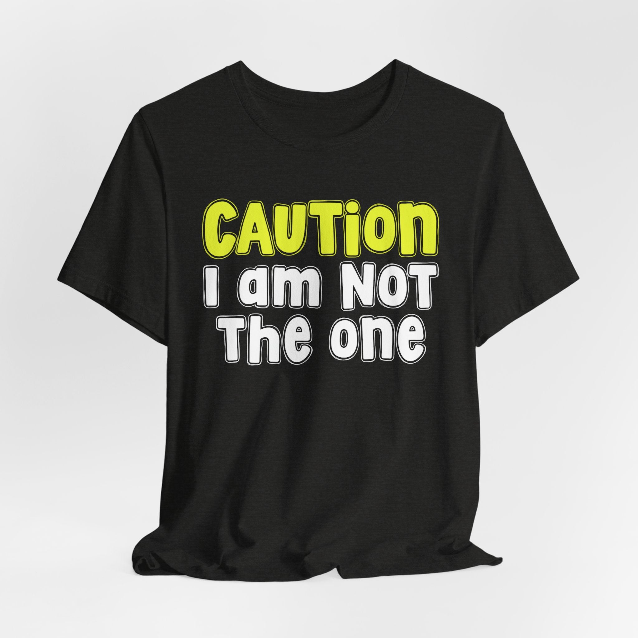 Caution I'm Not The One — Urban Warning Statement T-shirt