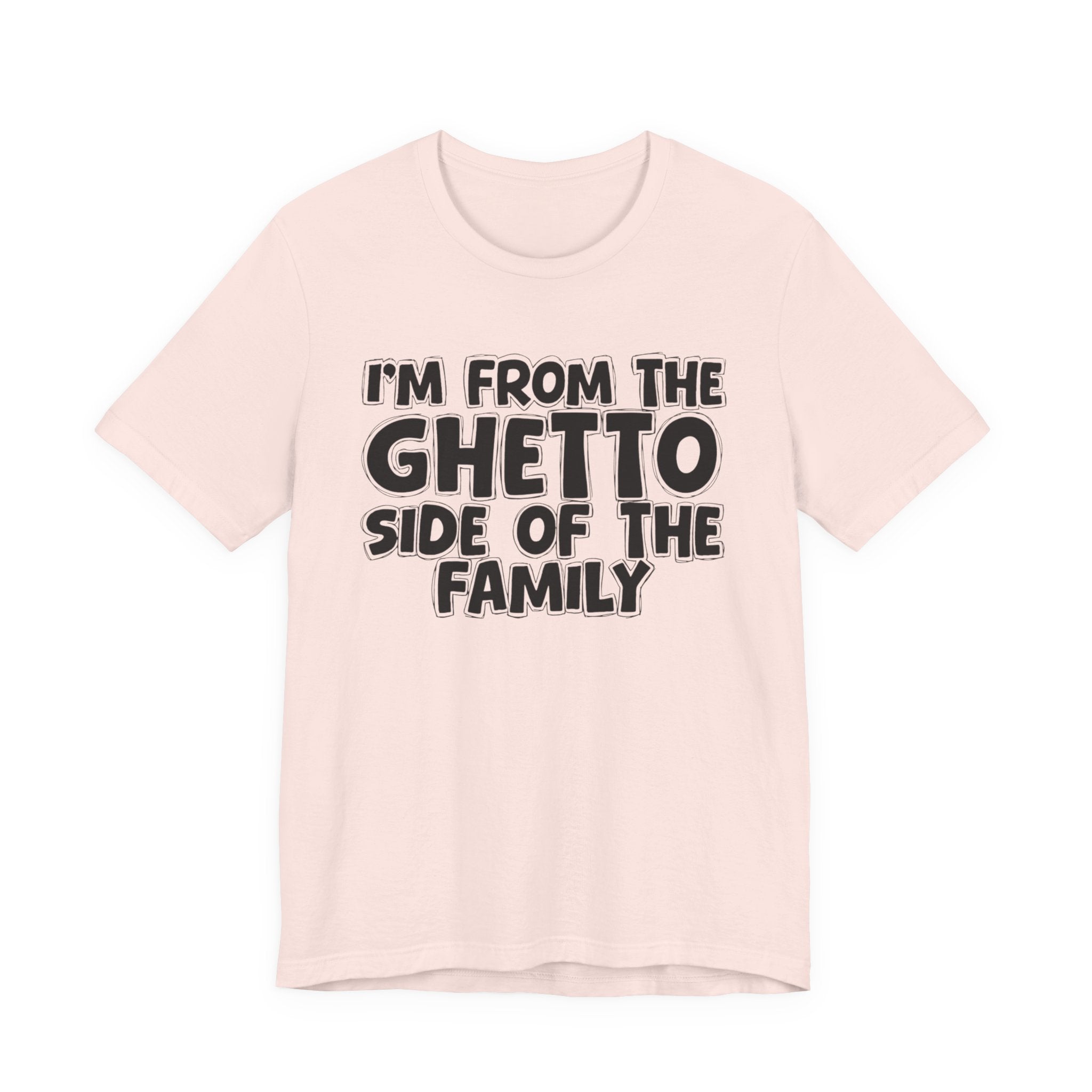I'm From The Ghetto Side of the Family — Funny Family Pride T-Shirt