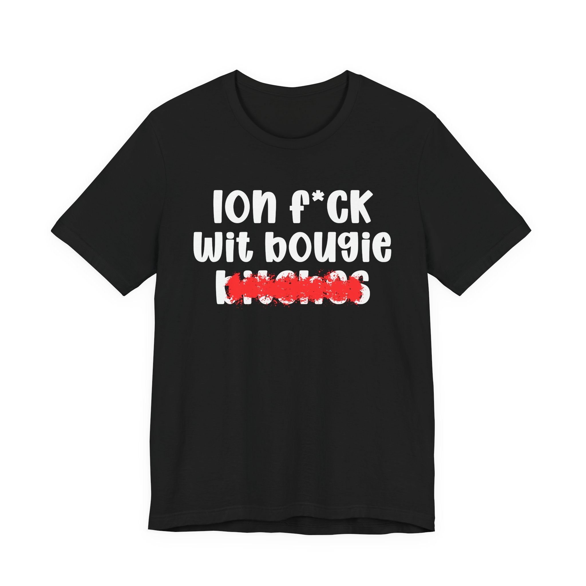 ION (I Don't) FUCK WIT BOOGIE BITCHES — Bold Sarcastic Graphic T-Shirt