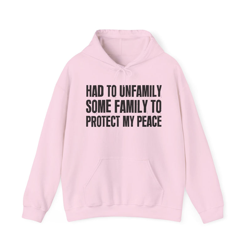 Had To Unfamily Some Family To Protect My Peace — Hoodie