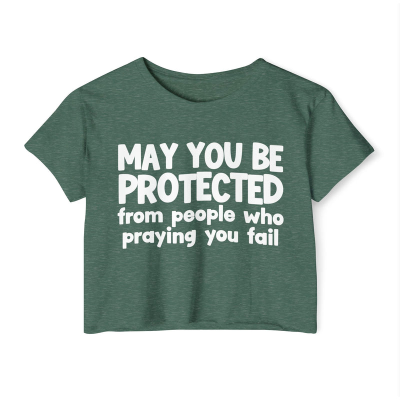 May You Be Protected From People Who Praying You Fail - Inspirational Quote Crop Top