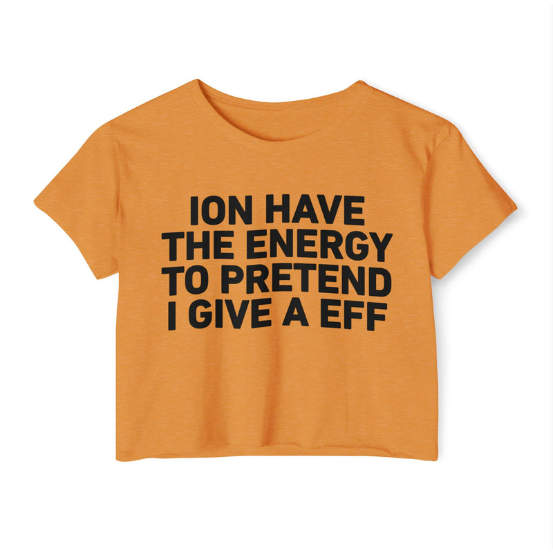 I Don’t Have The Energy To Pretend I Give A EFF - Bold Declaration Crop Top