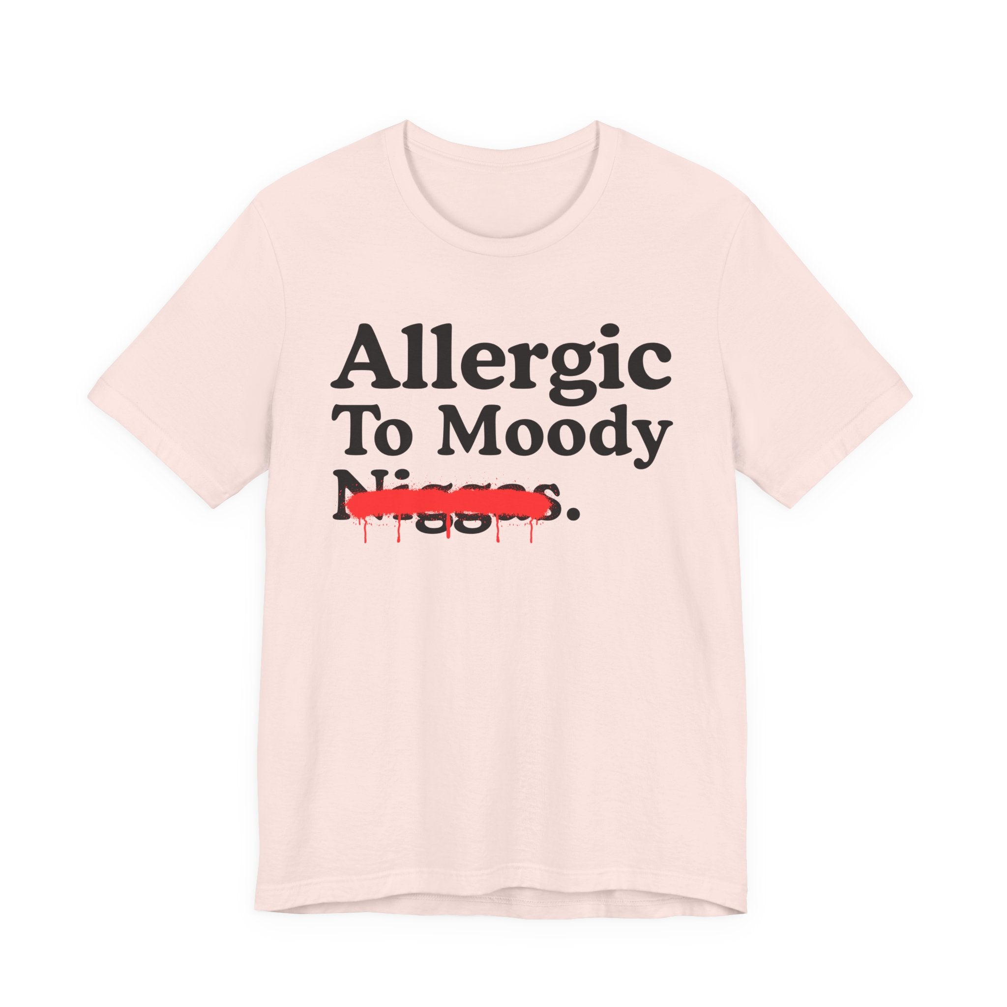Allergic To Moody Niggas — Sarcastic Statement T-Shirt