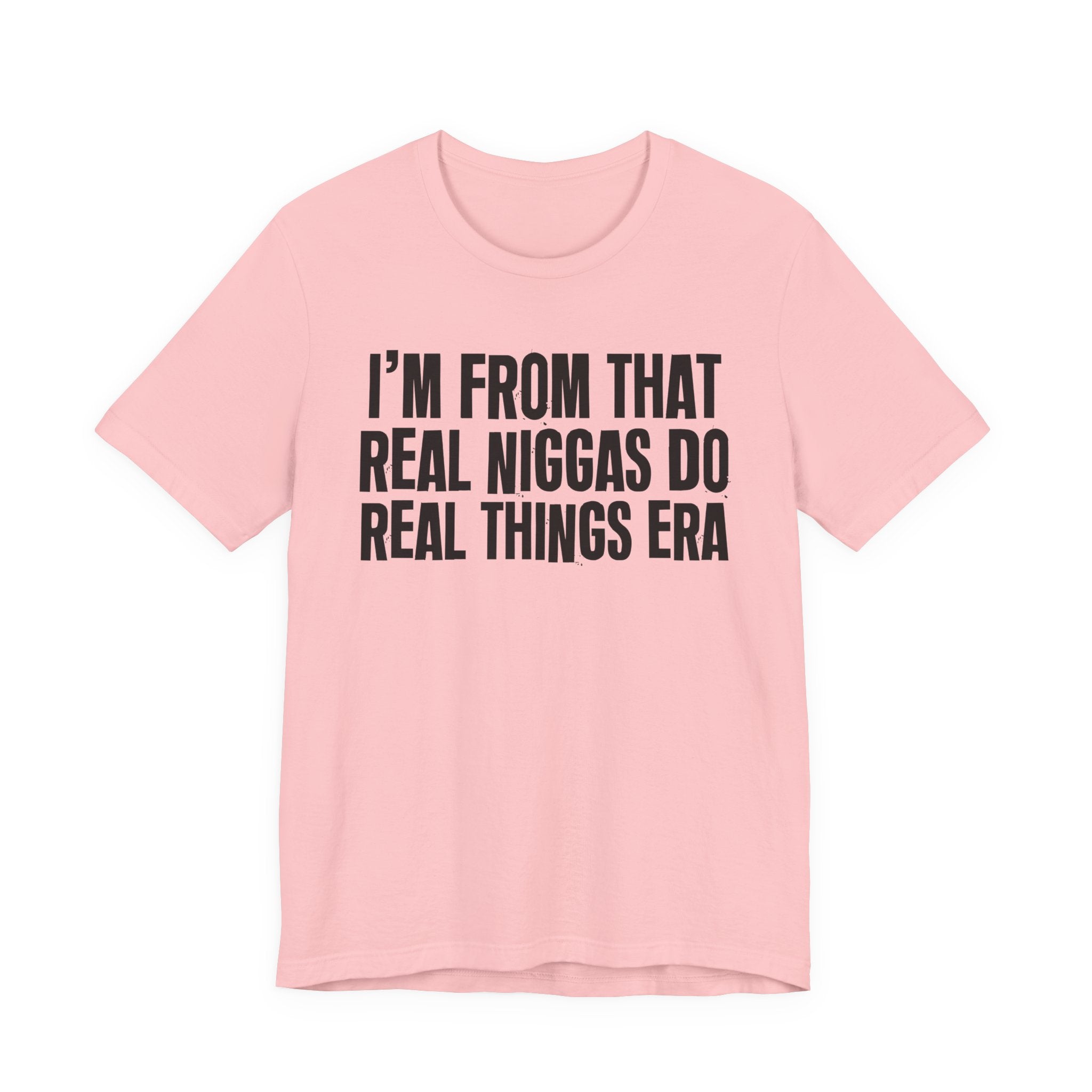 I'm From That Real Niggas Do Real Things Era - Funny Growing Up Tee