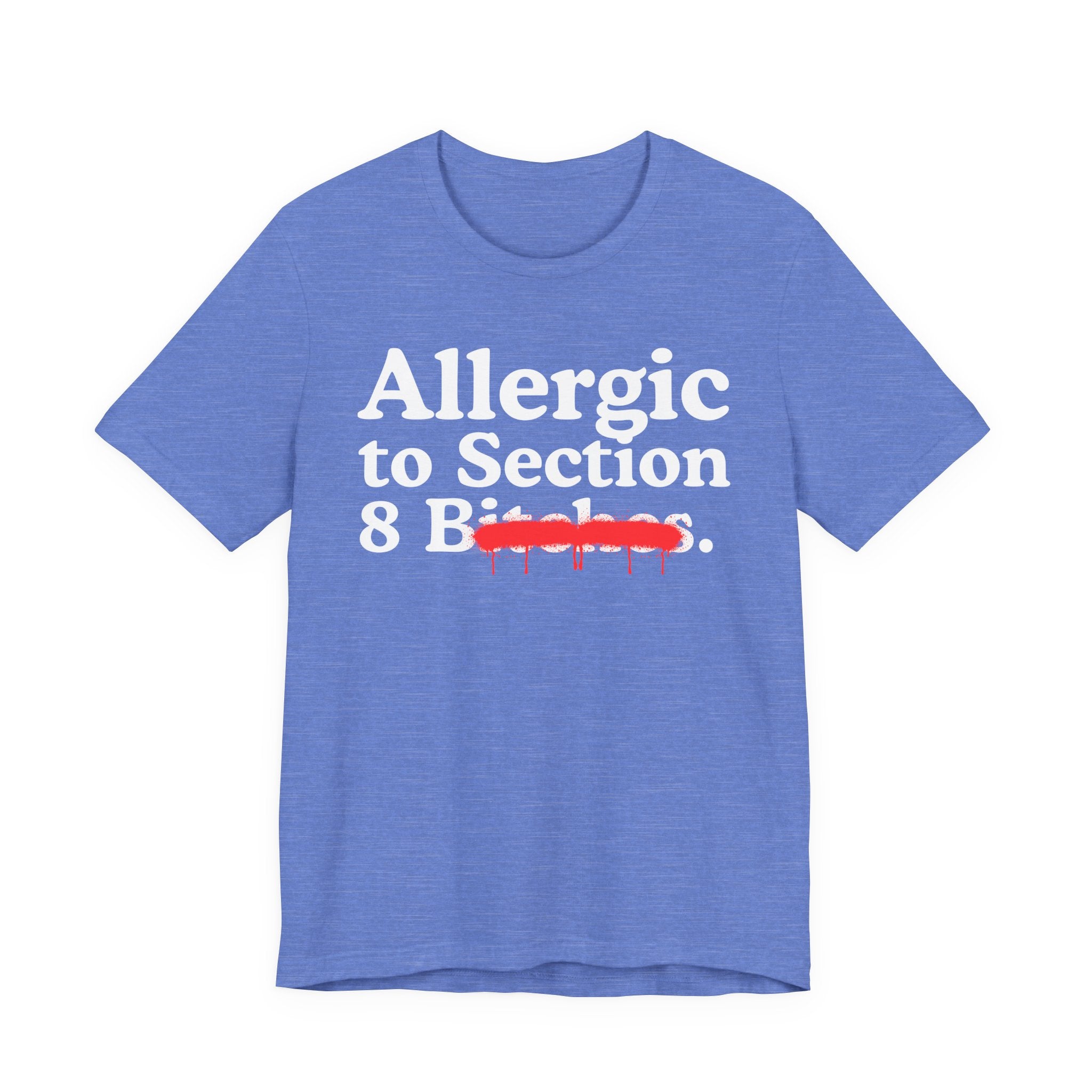 Allergic To Section 8 Bitches — Sarcastic Sassy Statement T-Shirt