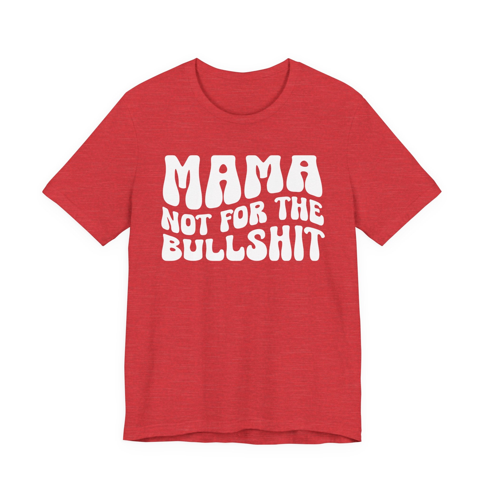 Mama Not For The Bullshit T-Shirt (solid print)