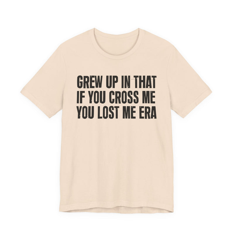 Grew Up In That If You Cross Me You Lost Me Era