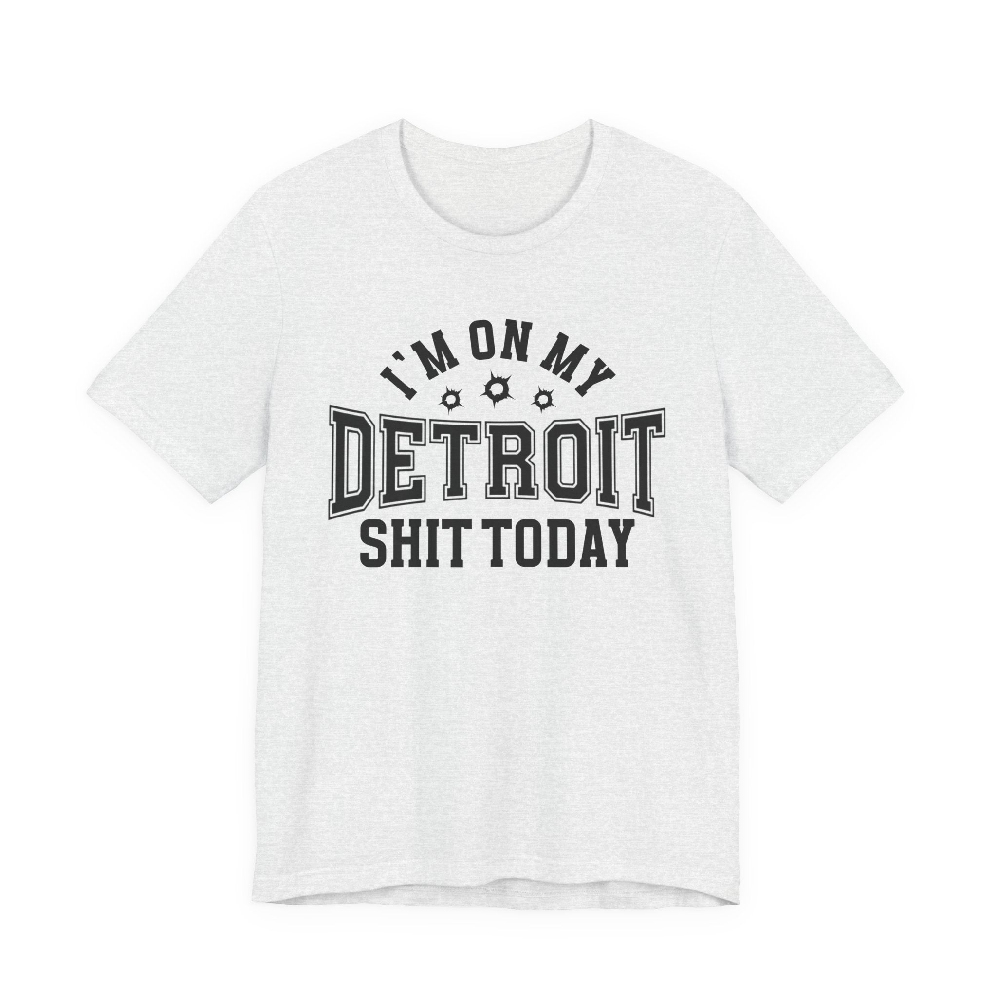 I'm On My Detroit Shit Today (Bullet Holes) T-shirt