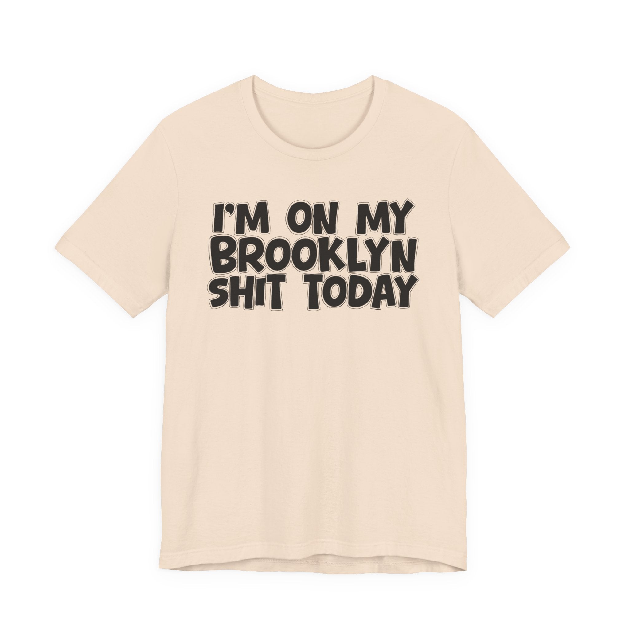 I'm On My Brooklyn Shit Today - City State Pride T-Shirt