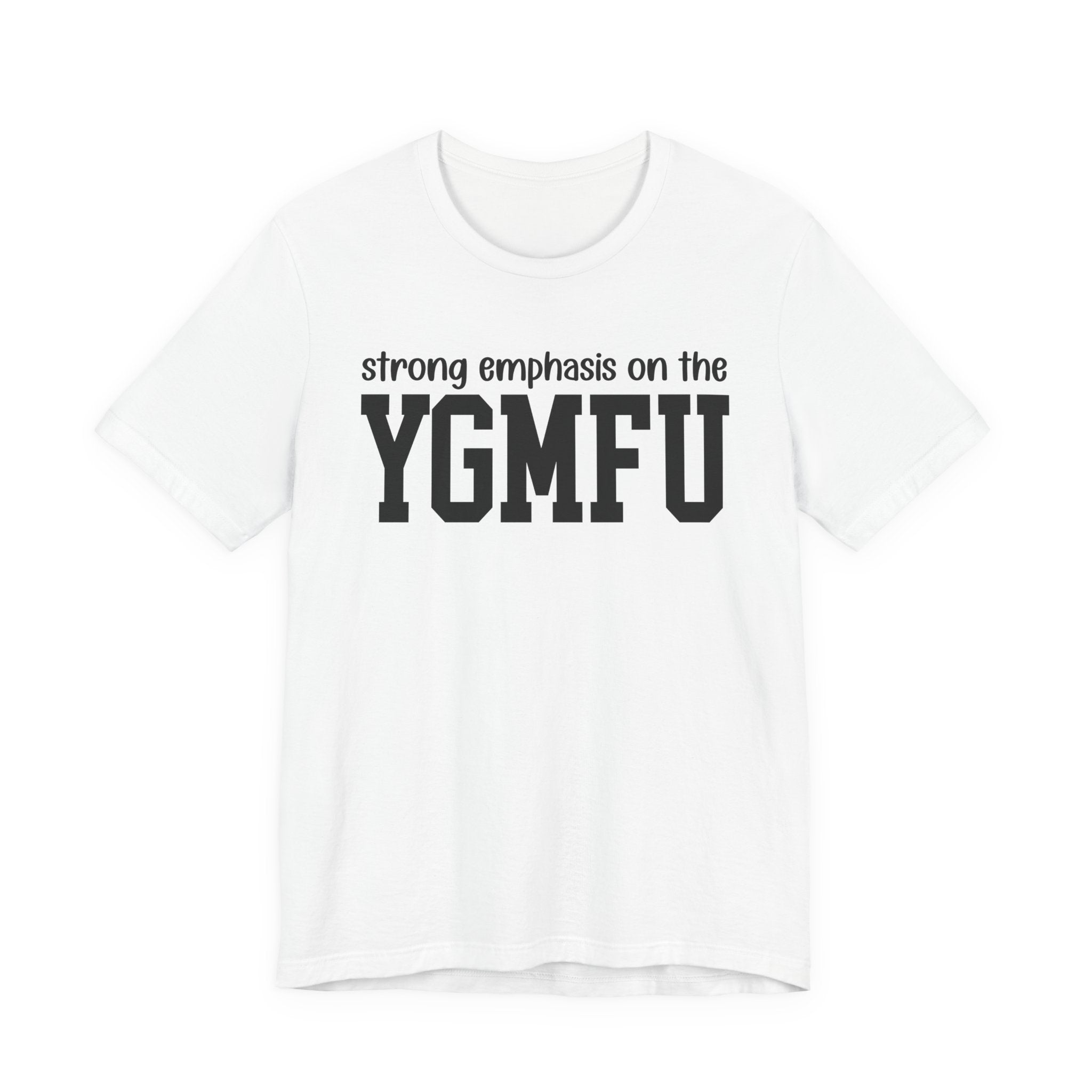 Strong Emphasis On The YGMFU T-Shirt