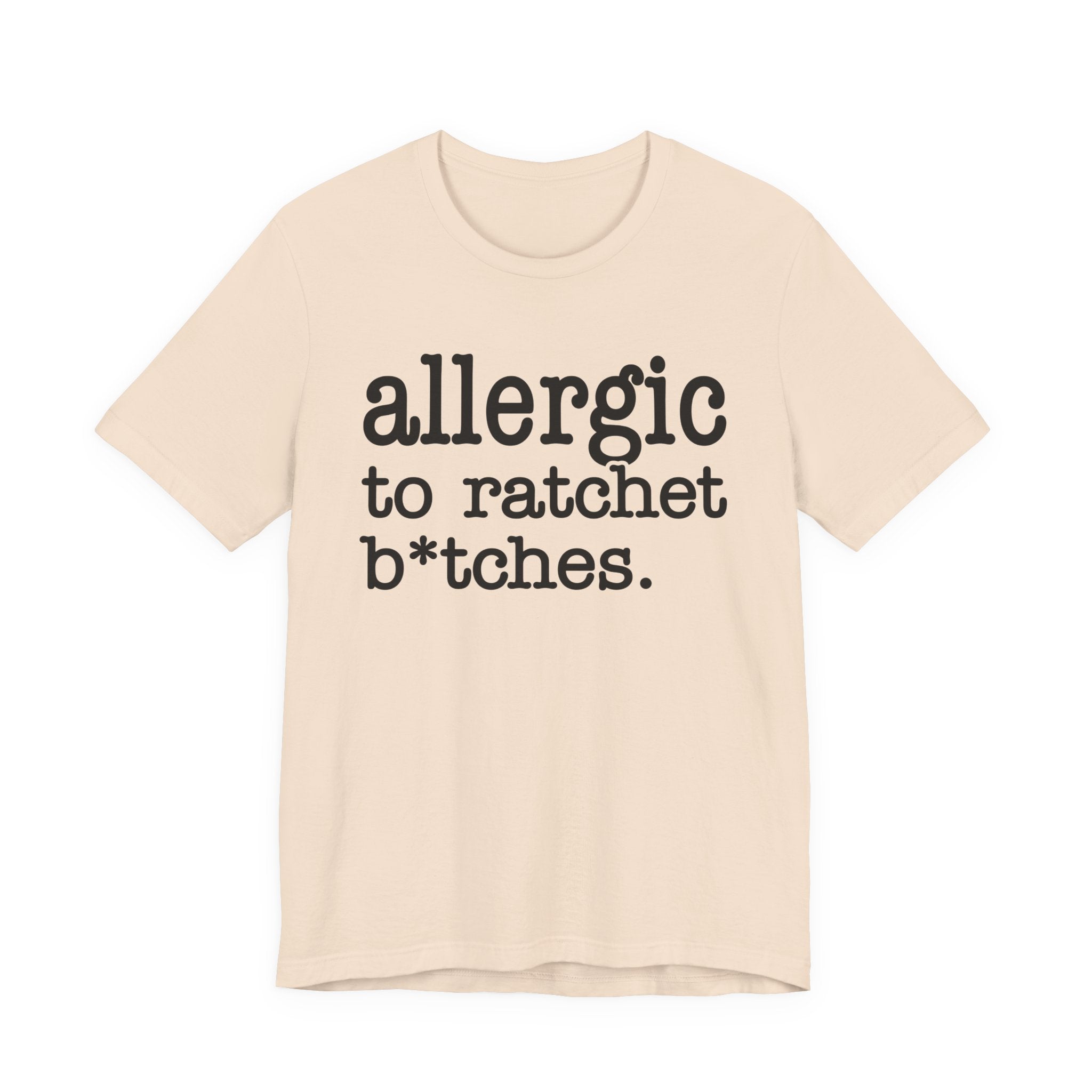 Allergic To Ratchet Bitches — T-shirt