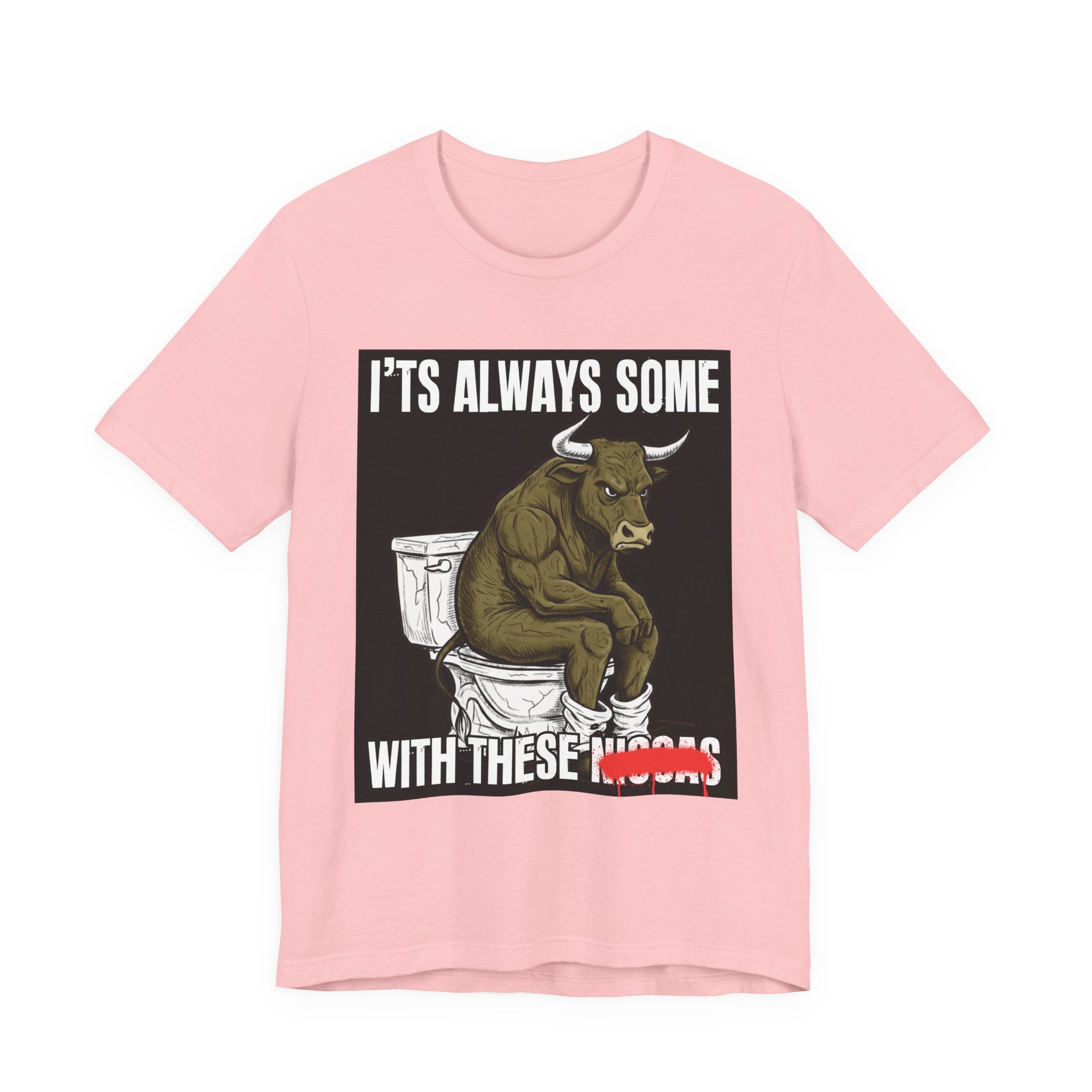 It's Always Some Bullshit With These Niggas - Funny Bull On Toilet Tee