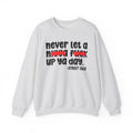 Never Let A Nigga Fuck Up Ya Day - Funny Weed Talk Sweatshirt