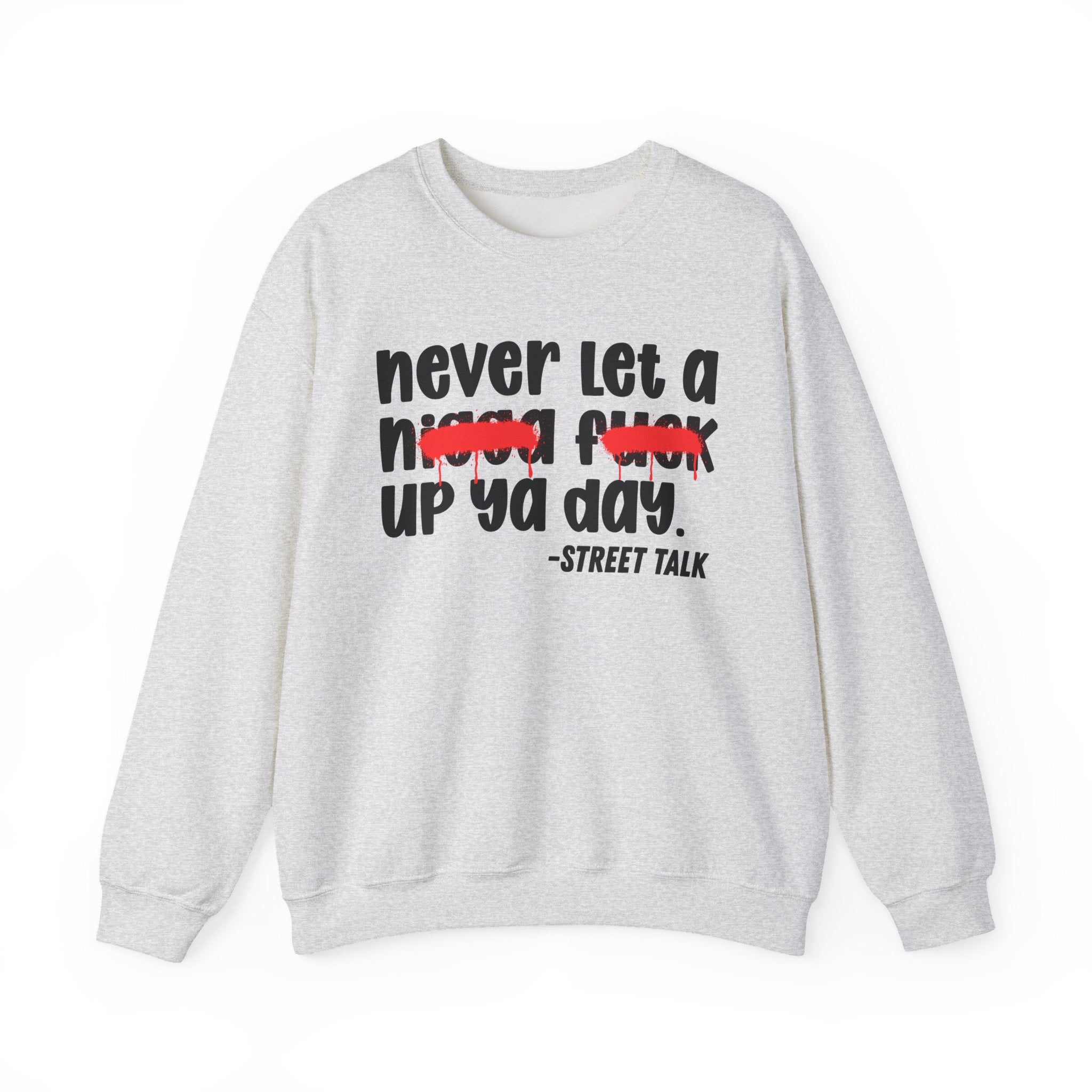 Never Let A Nigga Fuck Up Ya Day - Funny Weed Talk Sweatshirt