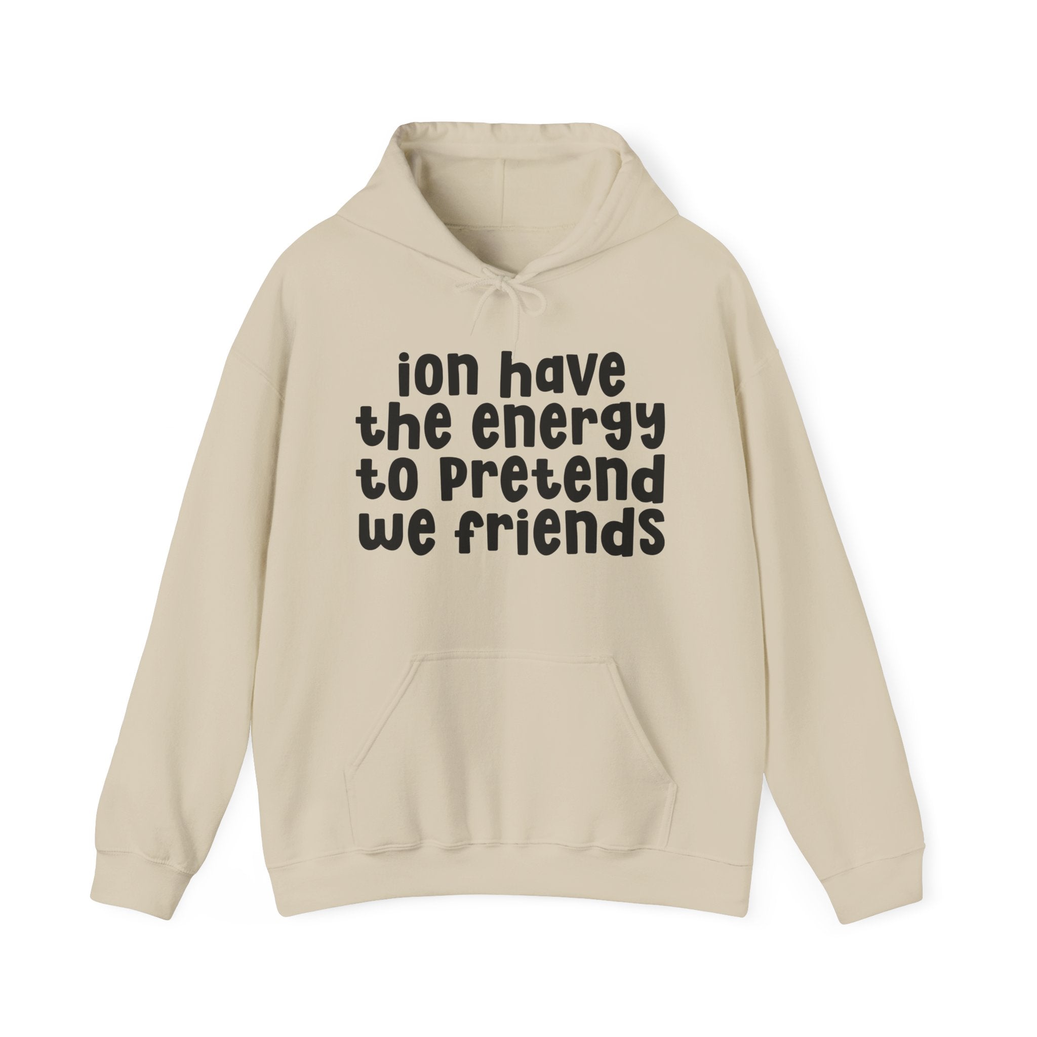 ION Have The Energy To Pretend We Friends - Energy Hoodie