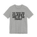 I'm From The Classy Side of the Family — Funny Family Pride Tee