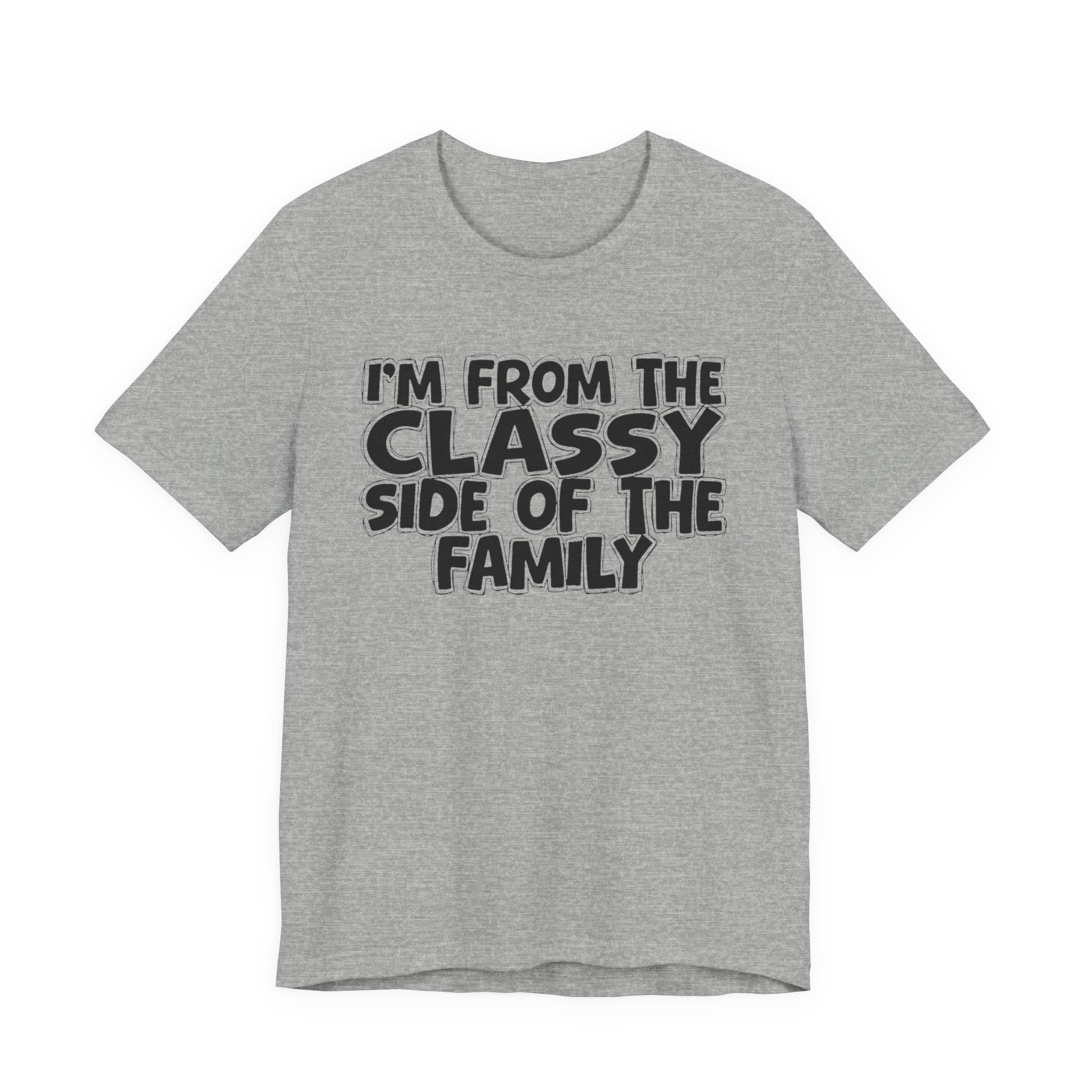 I'm From The Classy Side of the Family — Funny Family Pride Tee