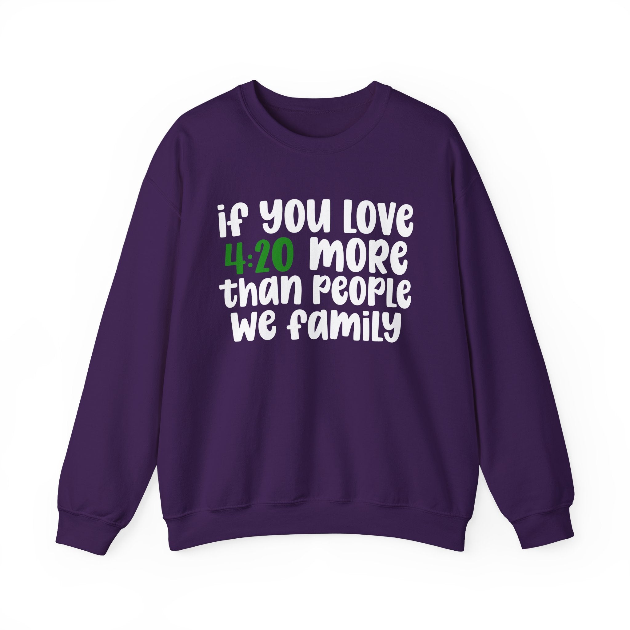 If You Love 4:20 More Than People We Family - Sweatshirt