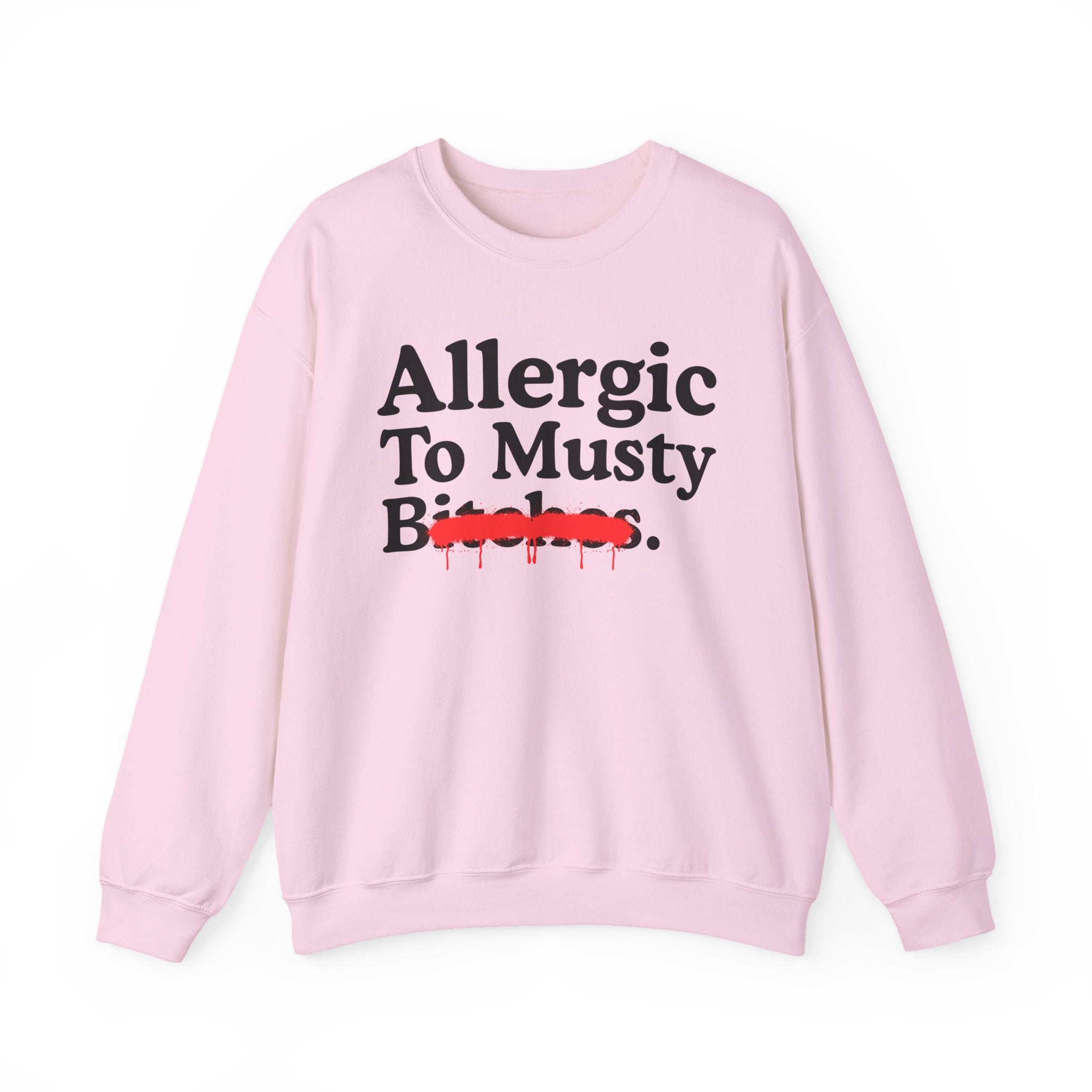 Allergic To Musty Bitches — Sarcastic Sassy Statement Sweatshirt