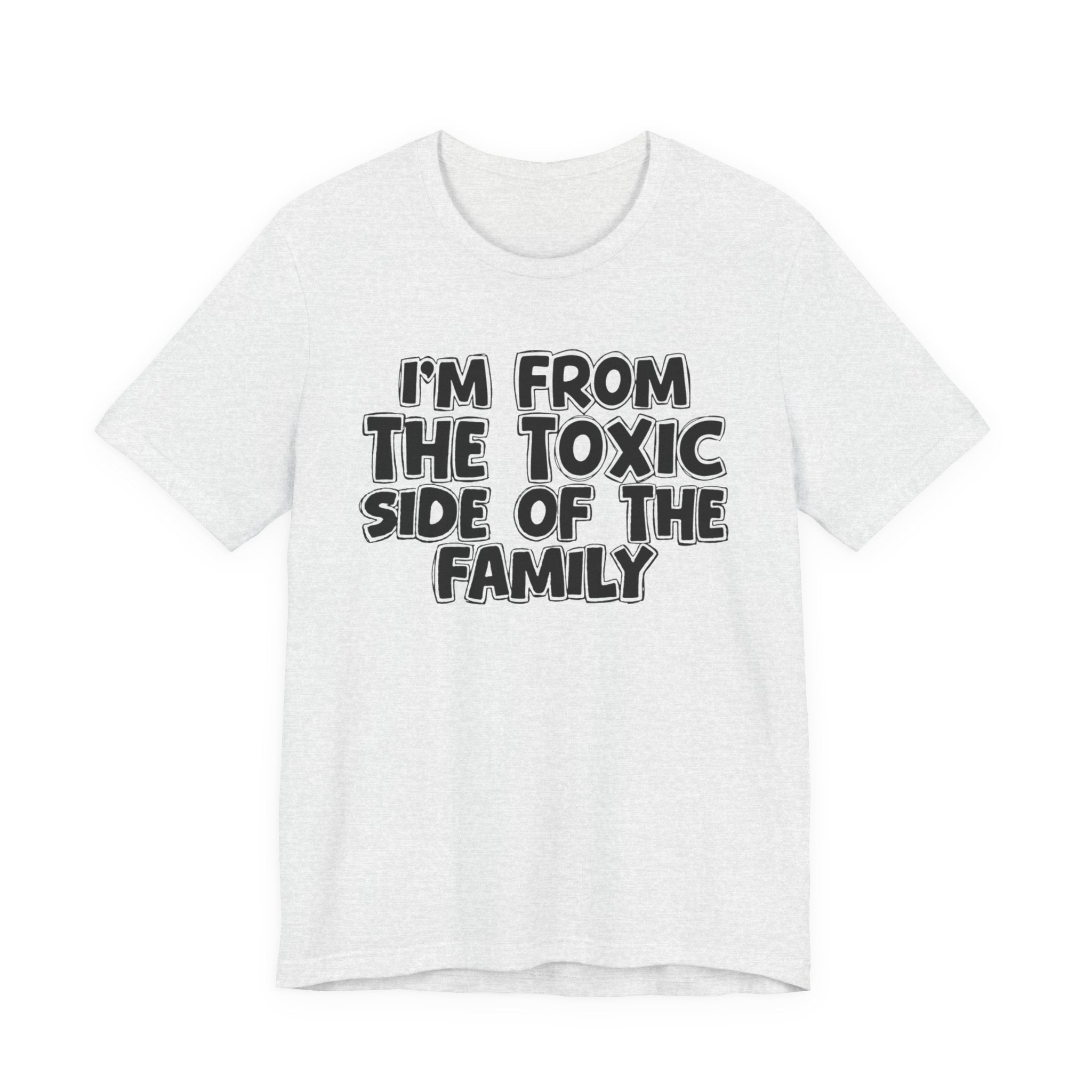 I'm From the Toxic Side of the Family - Humorous Family Pride T-Shirt